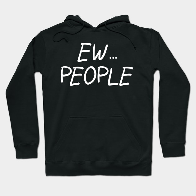 Ew... People Hoodie by PeppermintClover